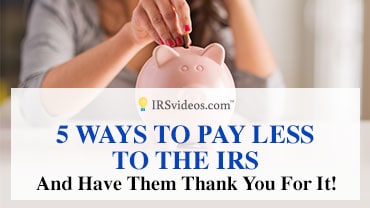 5 Ways To Pay Less and the IRS Thanks You For It